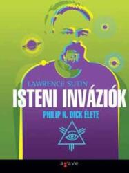 Lawrence Sutin: Isteni ? inváziók Philip K. Dick élete ANTIKVÁR (ISBN: 9789637118845)