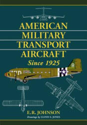 American Military Transport Aircraft since 1925 - E. R. Johnson (ISBN: 9780786462698)