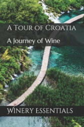A Tour of Croatia: A Journey of Wine - Winery Essentials (ISBN: 9781096681809)