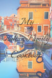 My Italian Family Cookbook: An easy way to create your very own Italian family Pasta cookbook with your favorite recipes, in an 6"x9" 100 writable - Andrew Serpe (ISBN: 9781657700772)