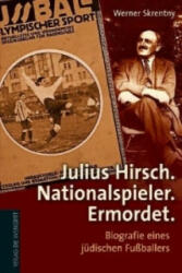 Julius Hirsch. Nationalspieler. Ermordet. - Werner Skrentny (ISBN: 9783895338588)