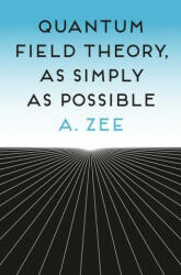 Quantum Field Theory, as Simply as Possible - A. Zee (ISBN: 9780691174297)