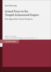 Armed Force in the Teispid-Achaemenid Empire - Sean Manning (ISBN: 9783515127752)