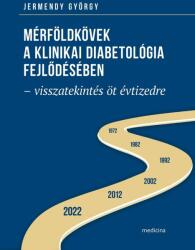 Mérföldkövek a klinikai diabetológia fejlődésében - visszatekintés öt évtizedre (ISBN: 9789632268408)