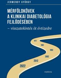 Mérföldkövek A Klinikai Diabetológia Fejlődésében - Visszatekintés Öt Évtizedre (ISBN: 9789632268408)