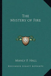 Mystery of Fire - Manly P Hall (ISBN: 9781162733272)