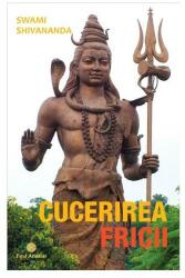 Cucerirea fricii - Swami Shivananda (ISBN: 9786068594132)