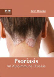 Psoriasis: An Autoimmune Disease - Emily Howling (ISBN: 9781632424754)