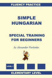 Simple Hungarian, Special Training for Beginners - Alexander Pavlenko (ISBN: 9781530782192)