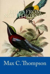 Birds from North Borneo - Max C Thompson (ISBN: 9781979050913)