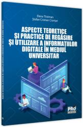 Aspecte teoretice si practice de regasire si utilizare a informatiei digitale in mediul universitar - Elena Tirziman, Stefan Cristian Ciortan (ISBN: 9786062614898)