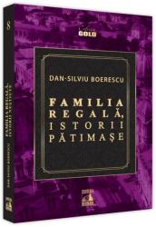 Familia Regala, istorii patimase - Dan-Silviu Boerescu (ISBN: 9786069602126)