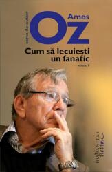 Cum sa lecuiesti un fanatic - Amos Oz (ISBN: 9786067799668)
