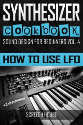 Synthesizer Cookbook - Screech House (ISBN: 9781797516127)