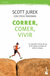 Correr, comer, vivir - SCOTT JUREK, STEVE FRIEDMAN (ISBN: 9788499984018)