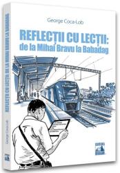 Reflectii cu lectii: de la Mihai Bravu la Babadag - George Coca-Lob (ISBN: 9786069602294)