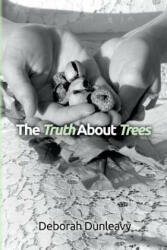The Truth About Trees - Deborah Dunleavy (ISBN: 9781512214765)