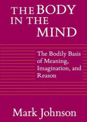 Body in the Mind - Mark Johnson (ISBN: 9780226403182)