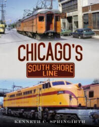 Chicago's South Shore Line - Kenneth C. Springirth (ISBN: 9781634990578)