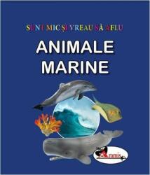 Sunt mic si vreau sa aflu. Animale marine (ISBN: 9786060095170)