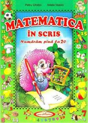 Matematica in scris. Numaram pana la 20 - Petru Ghetoi, Adela Vasiloi (ISBN: 9789975128216)