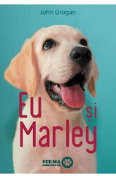 Eu si Marley - John Grogan (ISBN: 9786069674505)