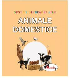 Sunt mic si vreau sa aflu. Animale domestice (ISBN: 9786060095156)