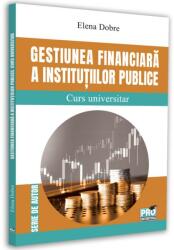 Gestiunea financiara a institutiilor publice. Curs universitar - Elena Dobre (ISBN: 9786062614997)