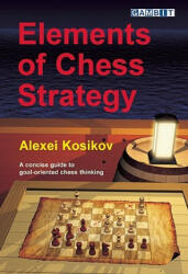 Elements of Chess Strategy - Alexei Kosikov (ISBN: 9781906454241)