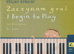 Feliks Rybicki: Feliks Rybicki: I begin to play for Piano/Most kezdek zongorázni (ISBN: 9780274001453)