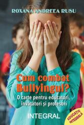 Cum combat bullyingul? - Roxana Andreea Rusu (ISBN: 9786069926420)