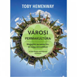 Toby Hemenway: Városi permakultúra - Megújító tervezés kis- és nagyvárosokban (ISBN: 9789638859969)
