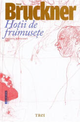 Hotii de frumusete - Pascal Bruckner (ISBN: 9786064013361)