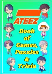 ATEEZ Book Of Games, Puzzles and Trivia - KPOP FTW (ISBN: 9781777755294)
