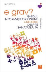 E grav? Ghidul informatiilor online credibile despre sanatatea ta - Burton Paul (ISBN: 9786063806490)