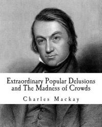 Extraordinary Popular Delusions and The Madness of Crowds - Charles MacKay (ISBN: 9781478211471)