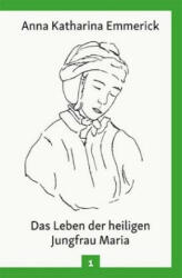 Das Leben der heiligen Jungfrau Maria - Anna Katharina Emmerick (ISBN: 9783717112921)