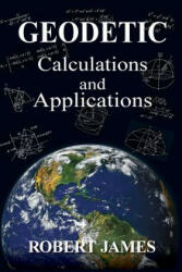 Geodetic Calculations and Applications - Robert James (ISBN: 9781547266562)