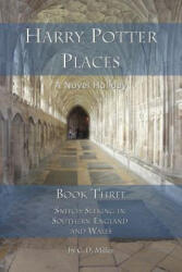 Harry Potter Places Book Three - Snitch-Seeking in Southern England and Wales - Charly D Miller (ISBN: 9781938285189)