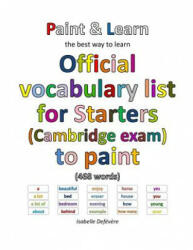 Official vocabulary list for Starters (Cambridge exam) to paint - Isabelle Defevere (ISBN: 9781539979456)