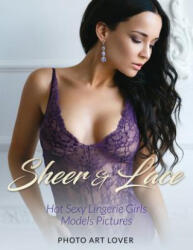 Sheer & Lace: Hot Sexy Lingerie Girls Models Pictures - Photo Art Lover (ISBN: 9781539171669)