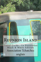 Reunion Island: Travel Guide - La Possession Black & White Edition - Peter Mertes, Association Tchatchez Anglais, Krishna Thonahendray (ISBN: 9781533672483)