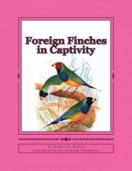 Foreign Finches in Captivity - Arthur G Butler, Jackson Chambers (ISBN: 9781532958847)