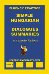 Simple Hungarian, Dialogues and Summaries, Upper-Elementary Level - Alexander Pavlenko (ISBN: 9781530882588)