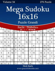 Mega Sudoku 16x16 Puzzle Grandi - Da Facile a Diabolico - Volume 34 - 276 Puzzle - Nick Snels (ISBN: 9781511498661)