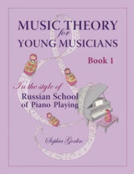Music Theory for Young Musicians: In the Style of Russian School of Piano Playing - Sophia Gorlin (ISBN: 9781479367375)