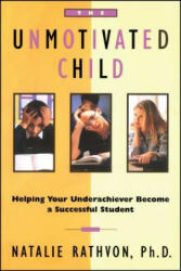 The Unmotivated Child: Helping Your Underachiever Become a Successful Student - Natalie Rathvon (ISBN: 9780684803067)