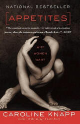 Appetites - Caroline Knapp (ISBN: 9781582438085)