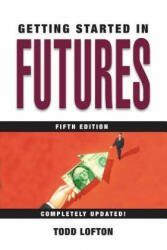 Getting Started in Futures 5e - Todd Lofton (ISBN: 9780471732921)