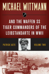 Michael Wittmann & the Waffen SS Tiger Commanders of the Leibstandarte in WWII (ISBN: 9780811739337)